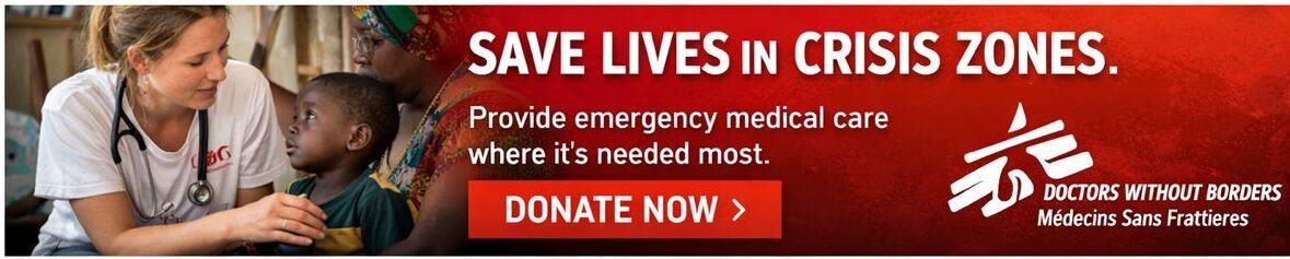 Doctors Without Borders – Provide emergency medical care where it's needed most